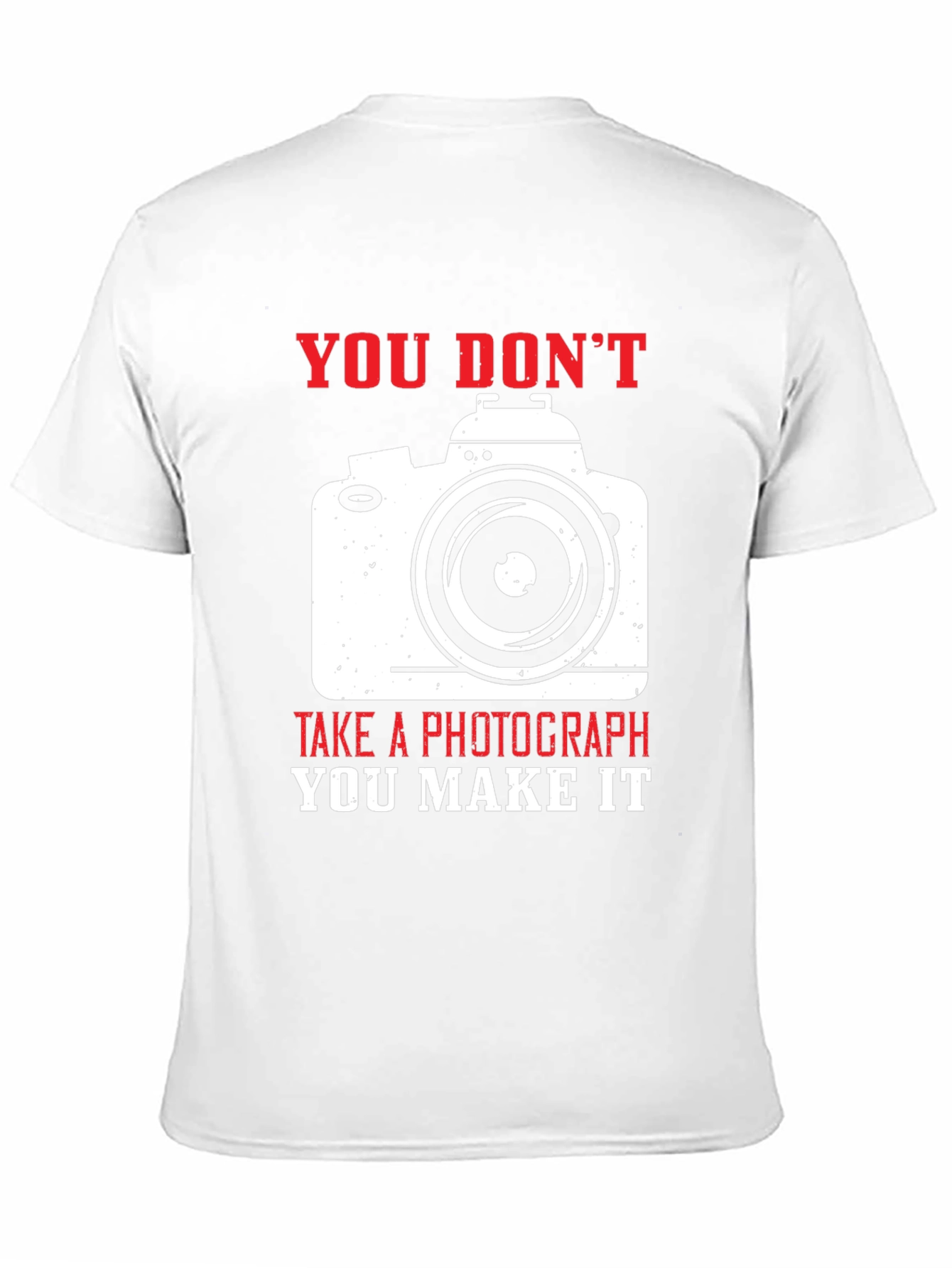 Photographers Tee: You Dont Take You Make It!