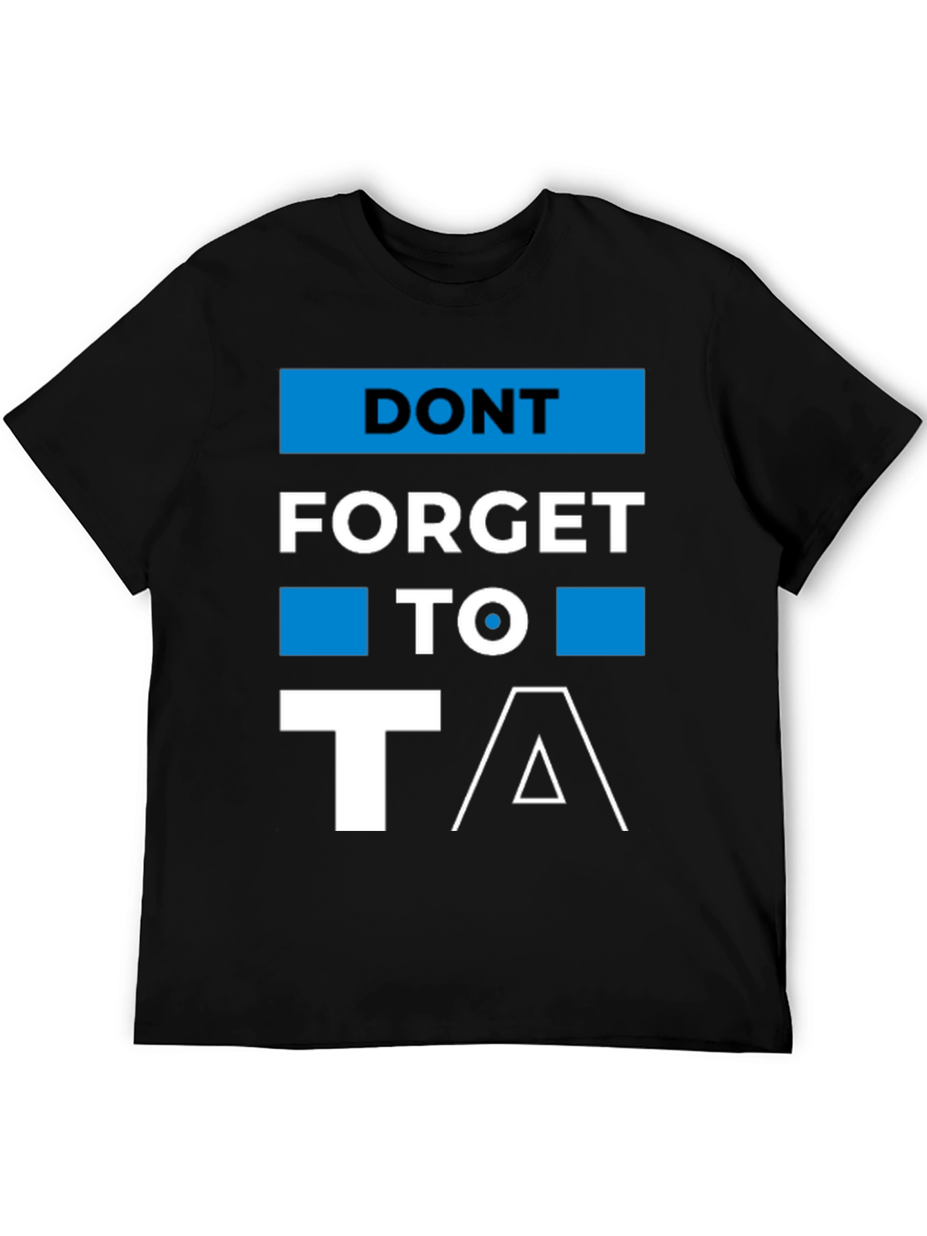 Dont Forget to T/\ T-Shirt
