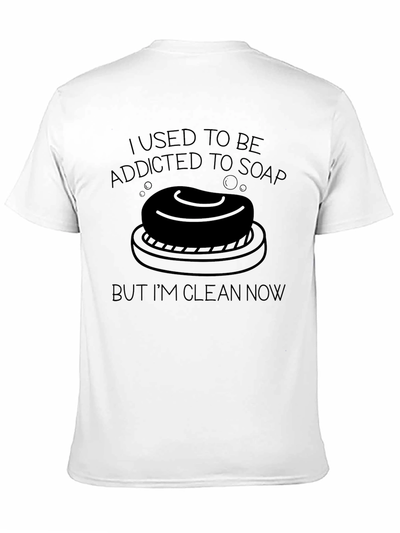 Addicted to Soap T-Shirt - Clean Now!