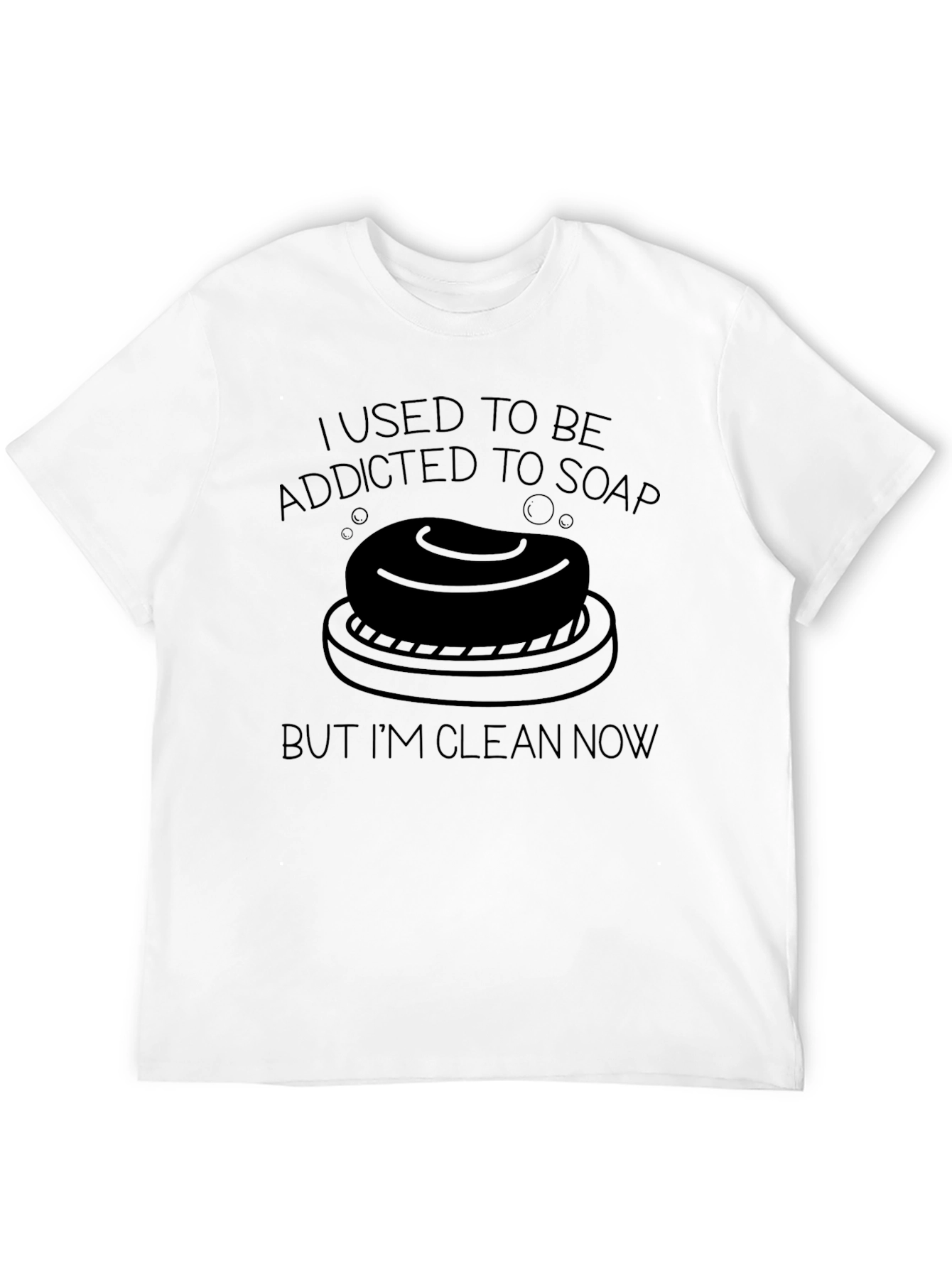 Addicted to Soap T-Shirt - Clean Now!