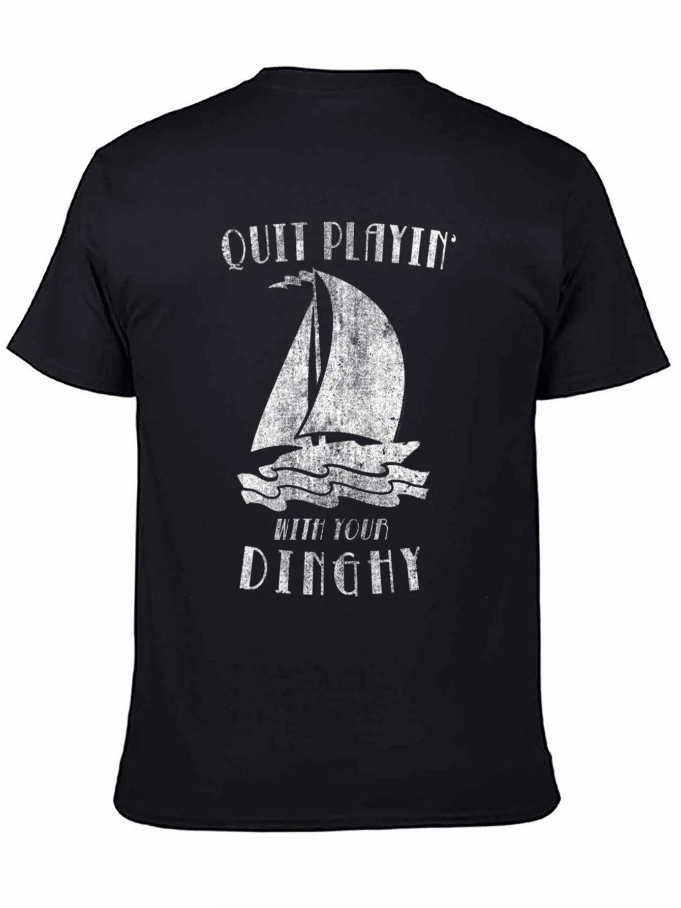 Quit Playin With Your Dinghy T-Shirt
