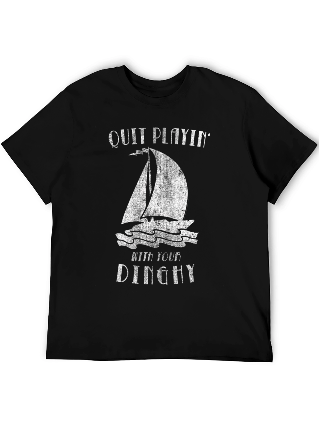 Quit Playin With Your Dinghy T-Shirt