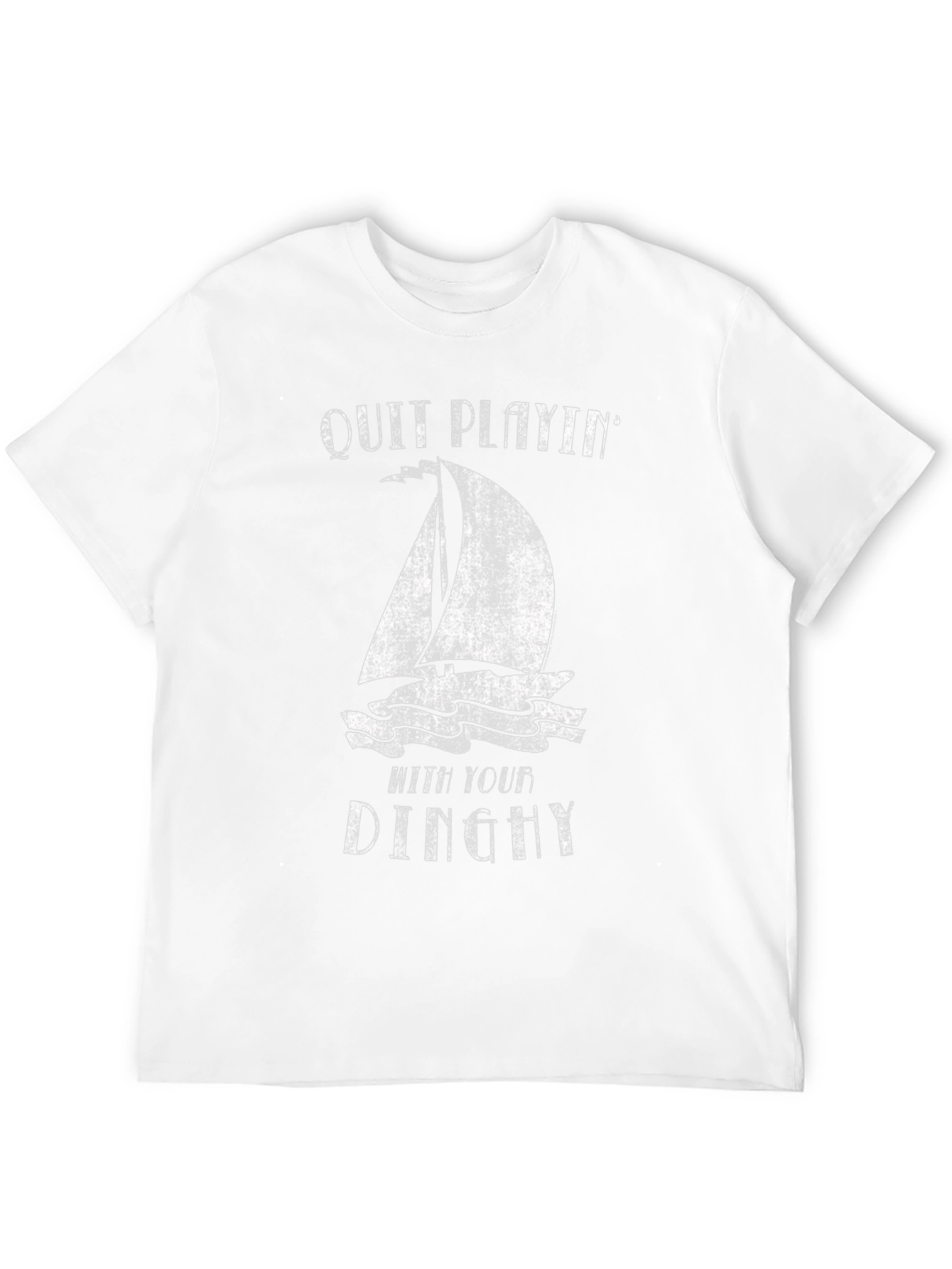 Quit Playin With Your Dinghy T-Shirt