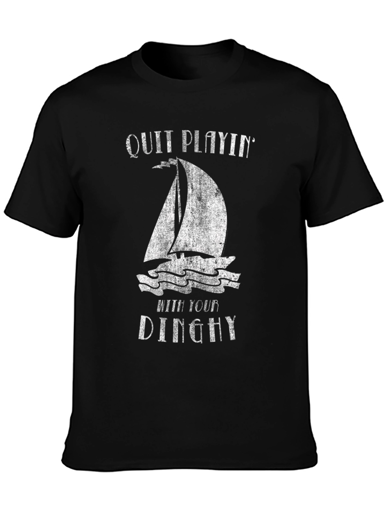 Quit Playin With Your Dinghy T-Shirt