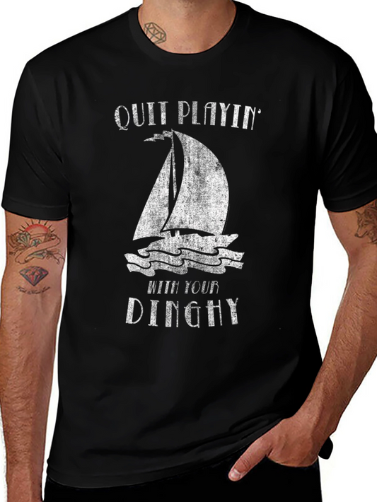 Quit Playin With Your Dinghy T-Shirt