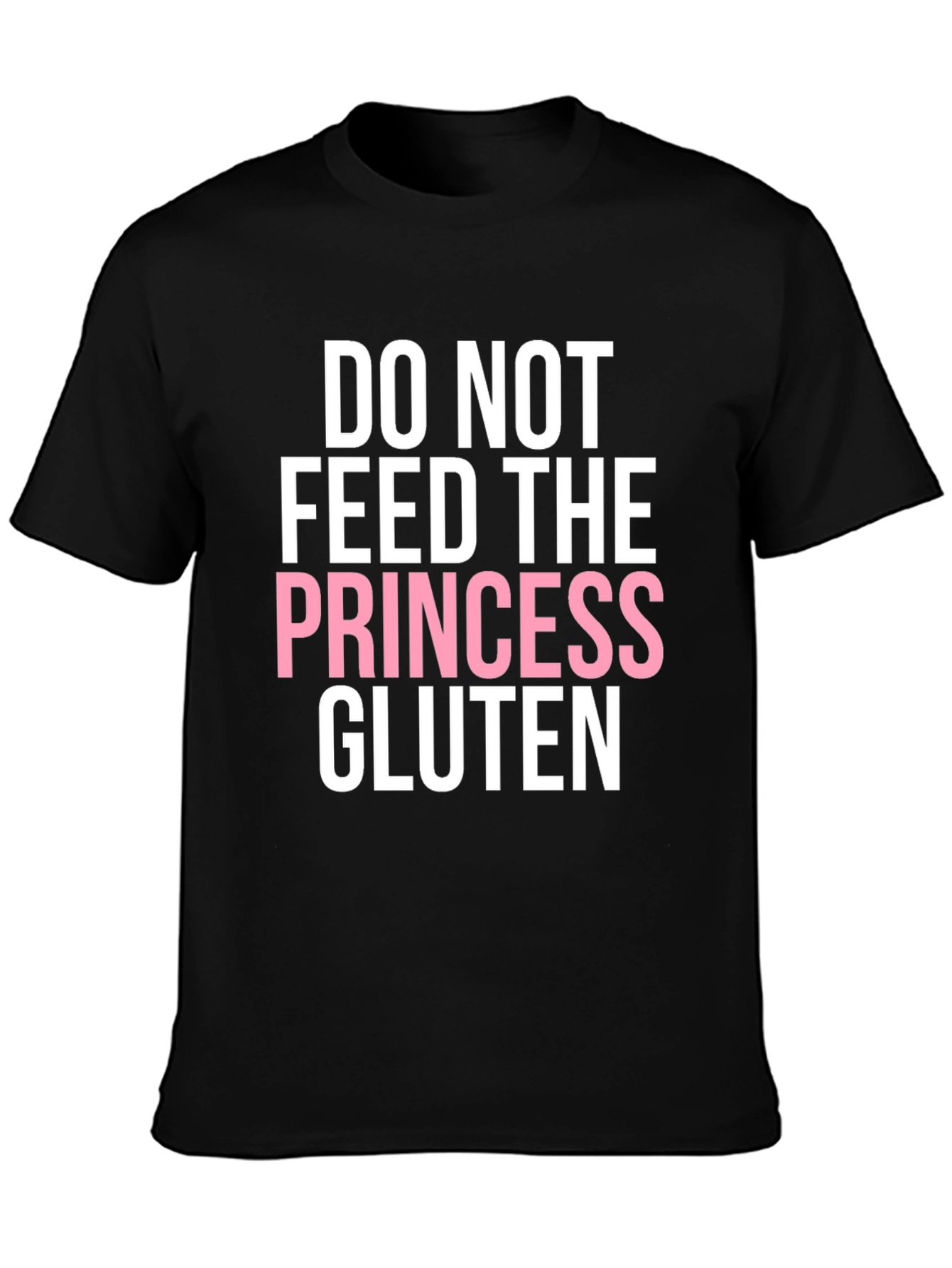 Do Not Feed the Princess Gluten T-Shirt
