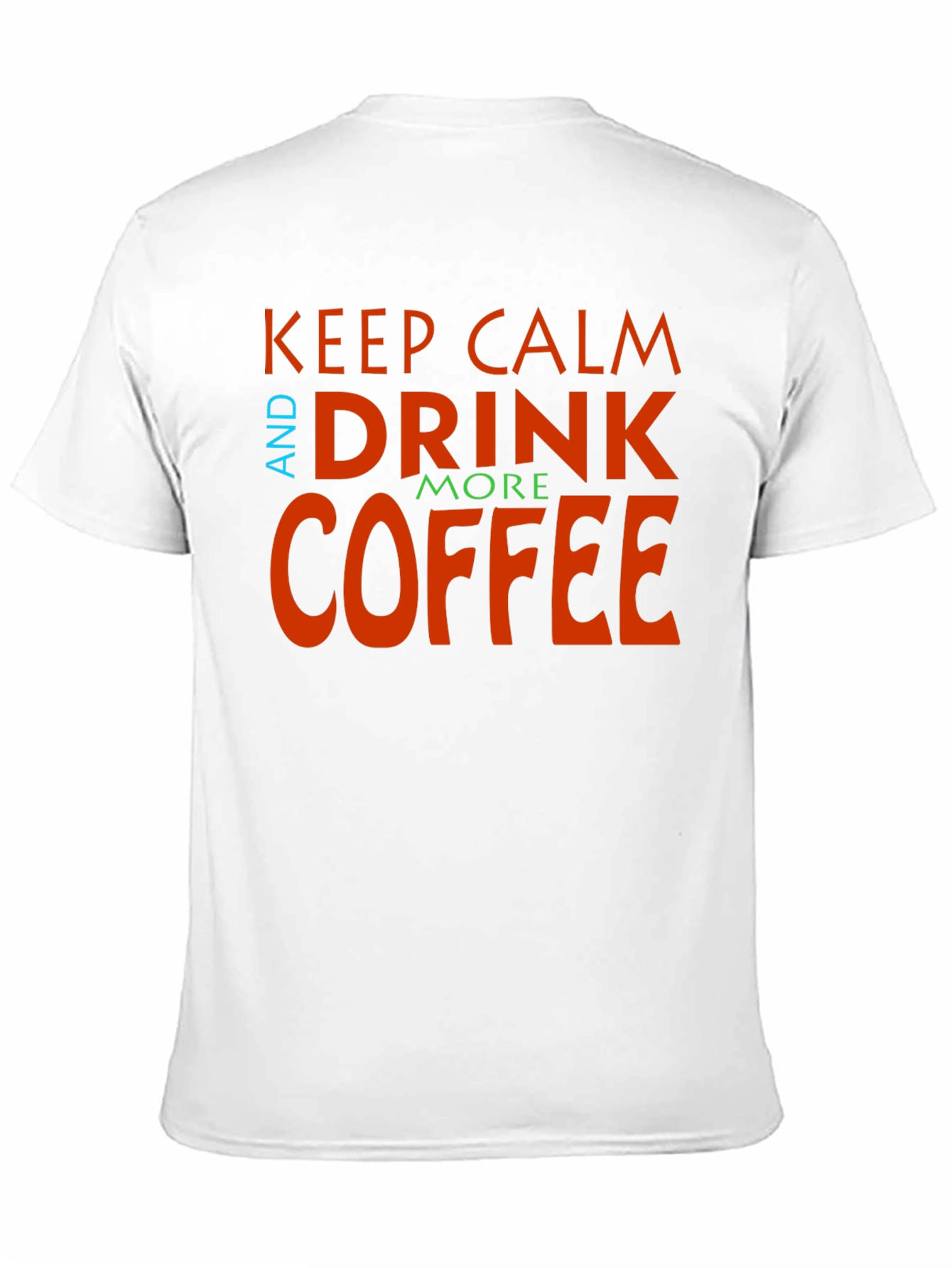 Keep Calm and Drink More Coffee Graphic Tee