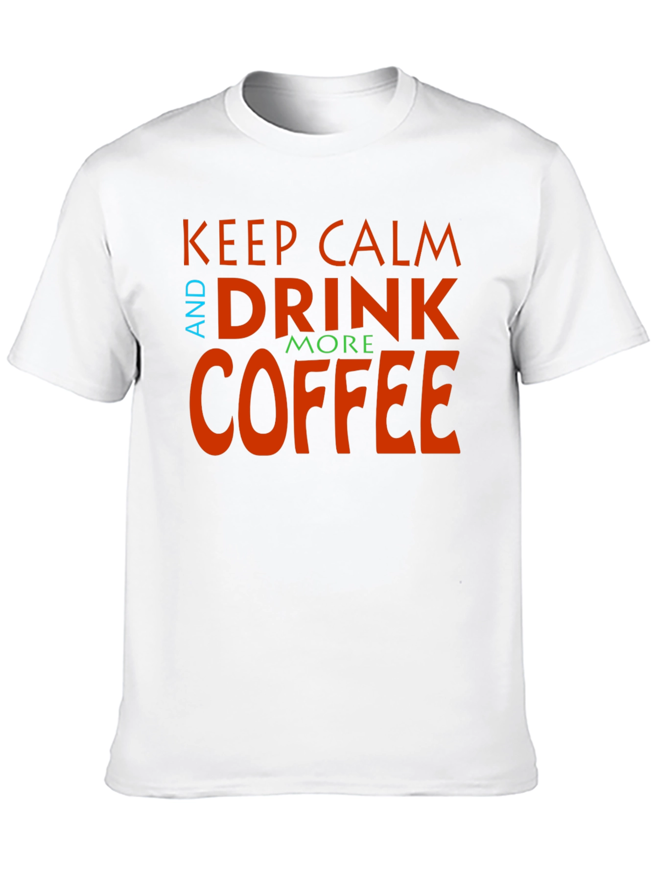 Keep Calm and Drink More Coffee Graphic Tee