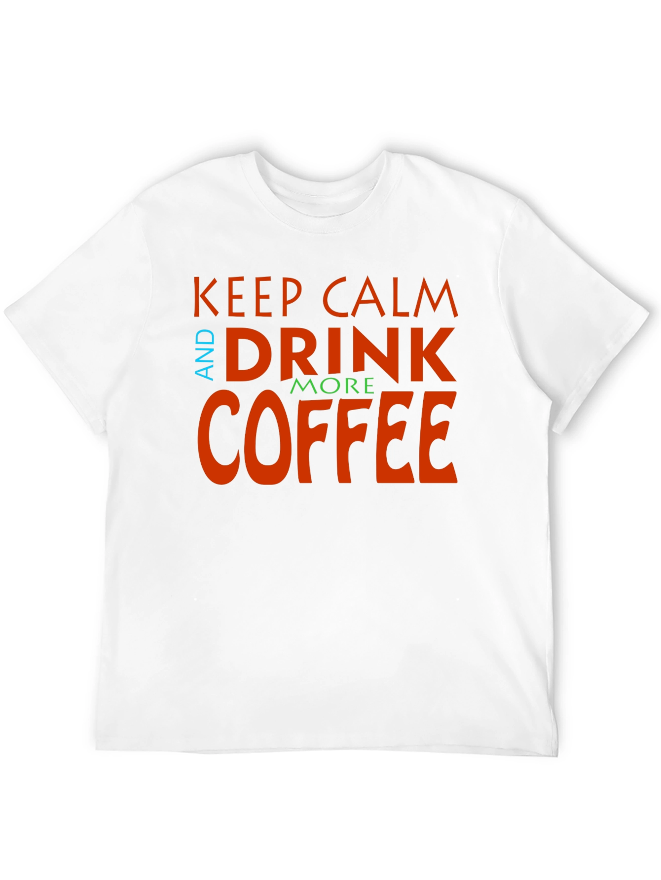 Keep Calm and Drink More Coffee Graphic Tee