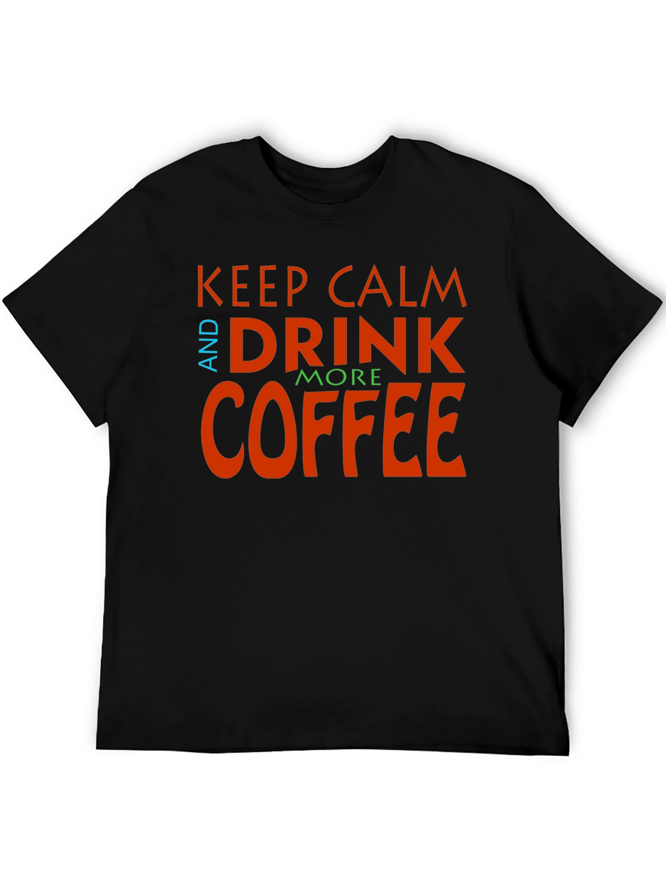 Keep Calm and Drink More Coffee Graphic Tee