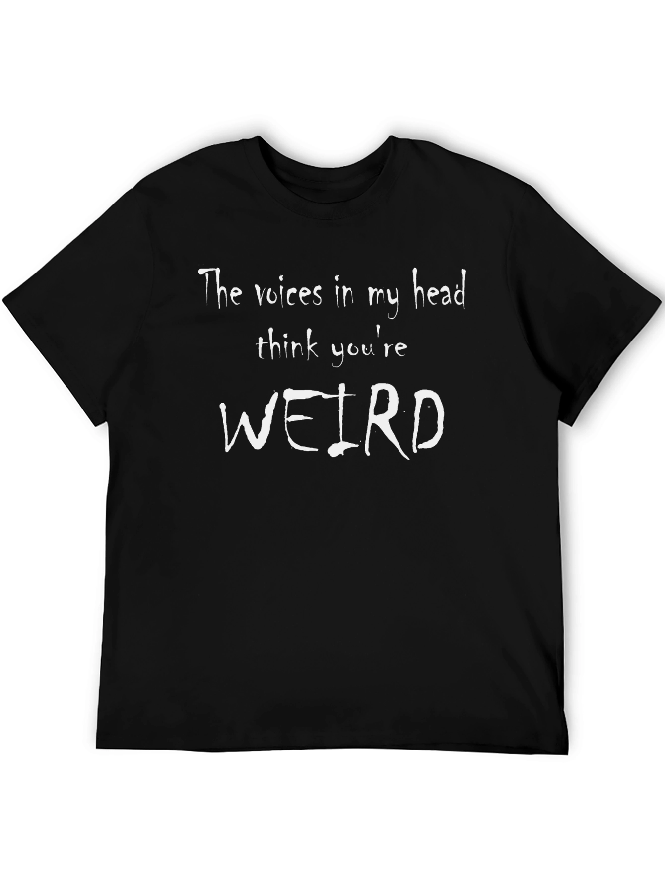 Funny Graphic Tee: The Voices Think Youre Weird