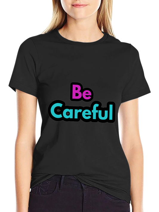 Be Careful Graphic Tee - Stylish Warning T-Shirt