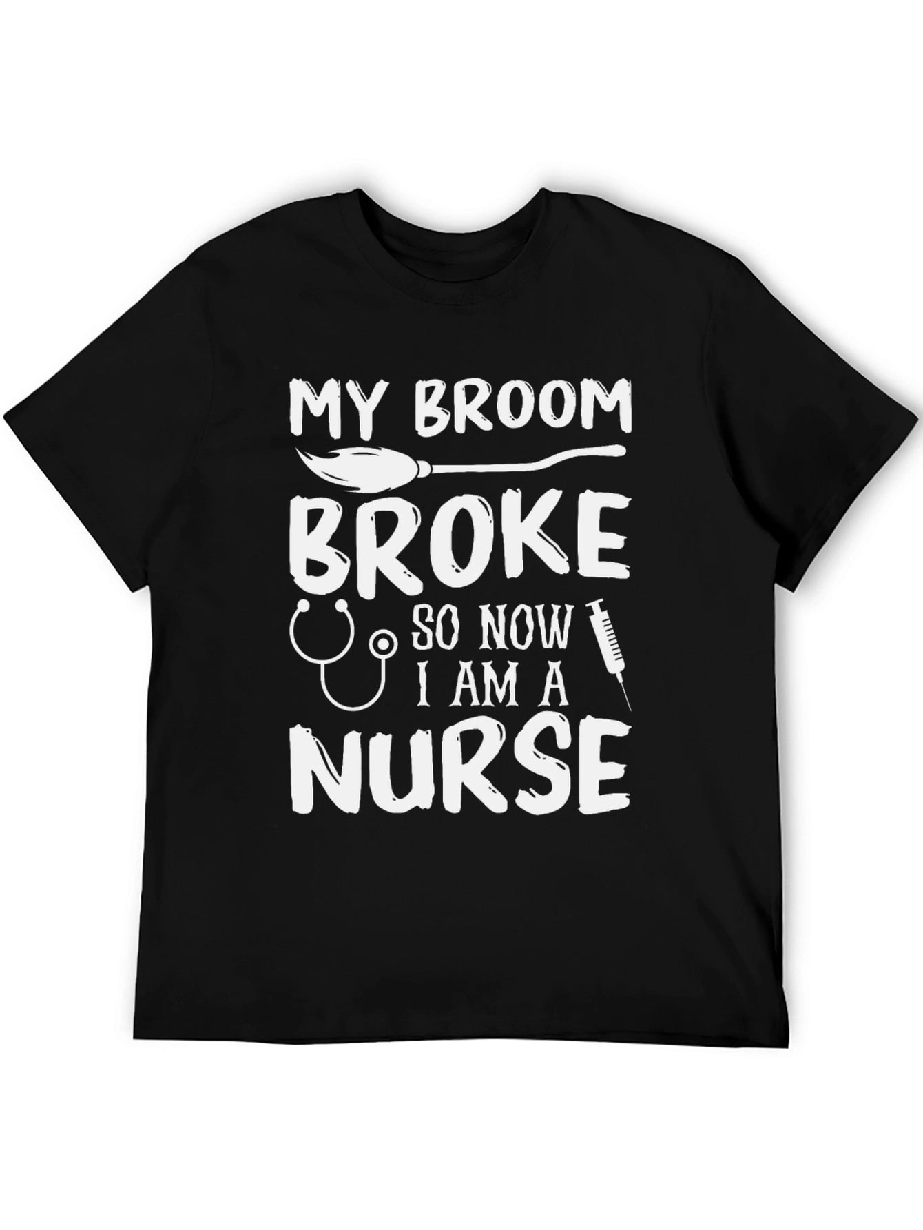 My Broom Broke Now Im A Nurse Funny T-Shirt