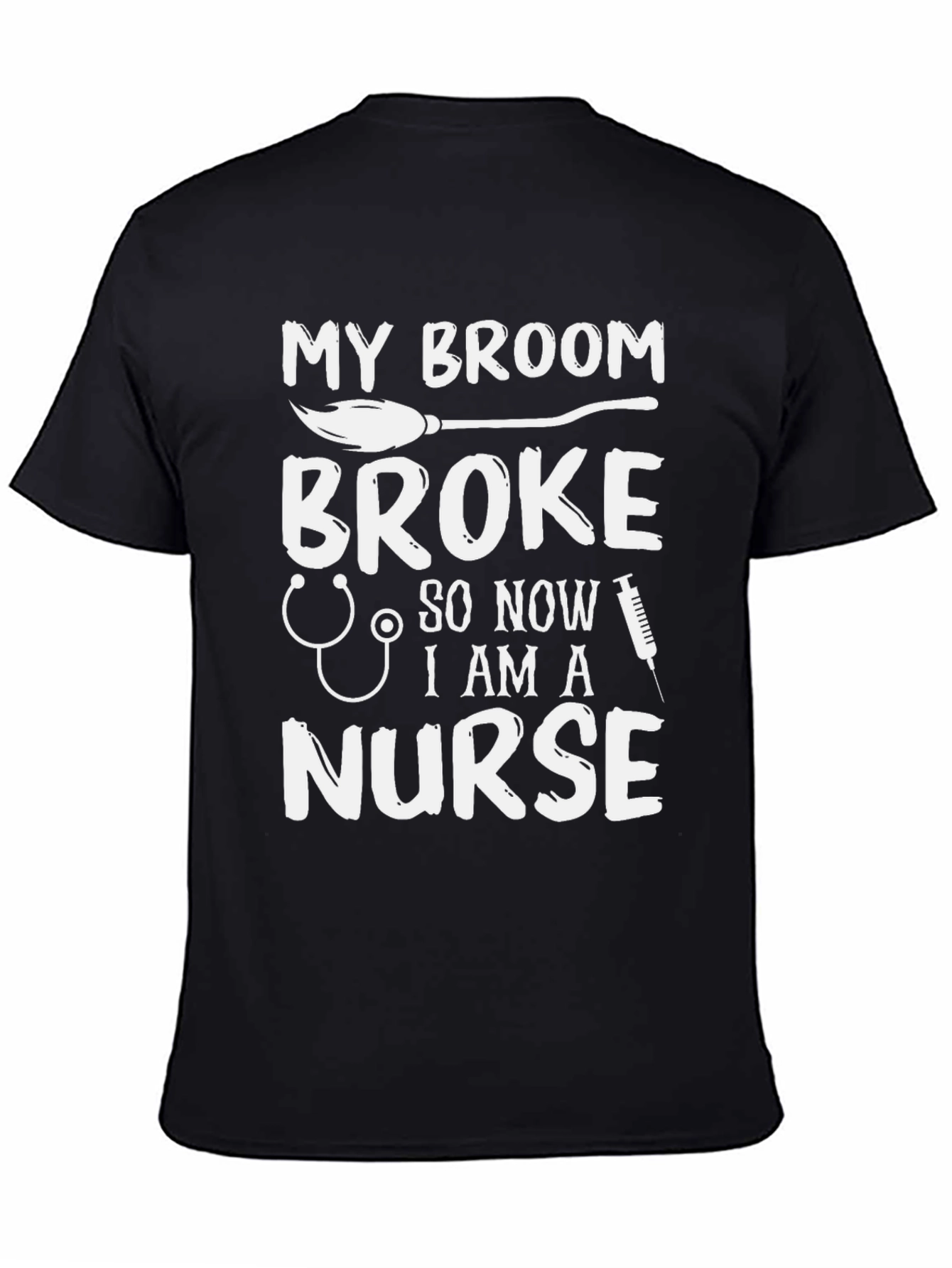 My Broom Broke Now Im A Nurse Funny T-Shirt