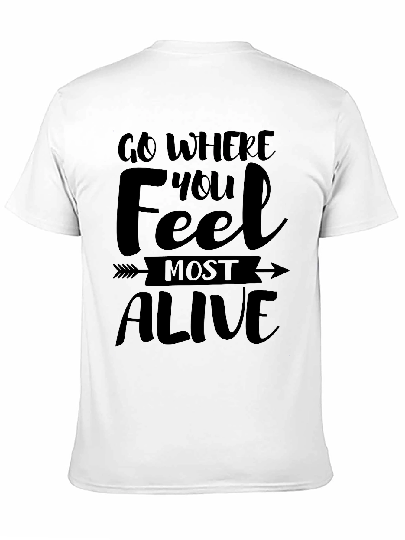 Go Where You Feel Most Alive Tee