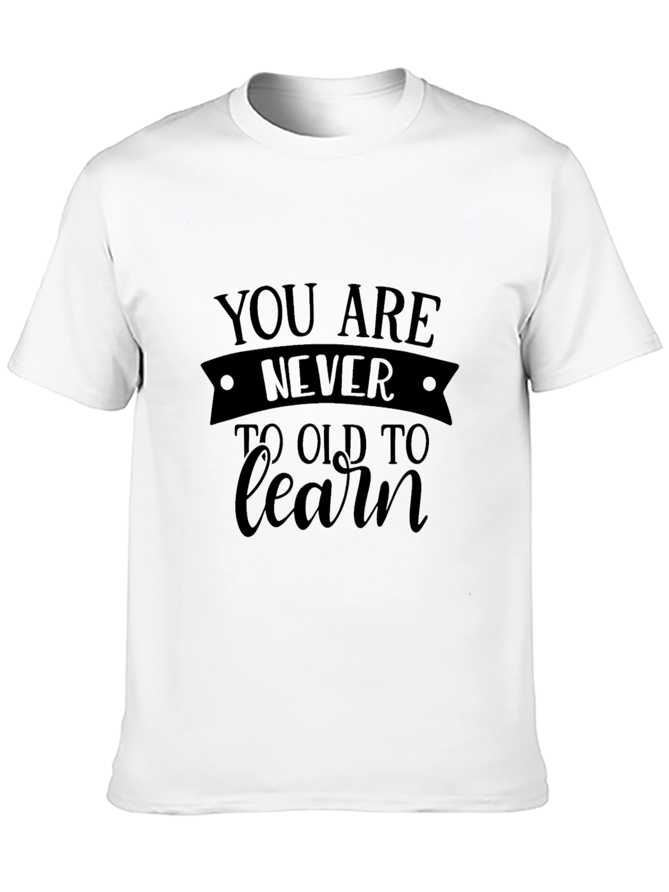 Never Too Old To Learn - Black T-Shirt