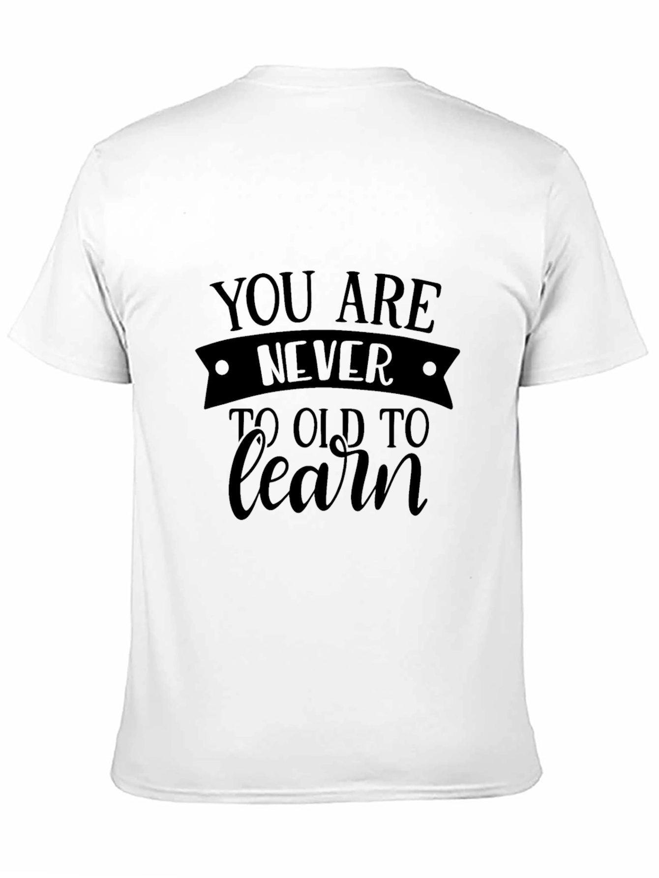 Never Too Old To Learn - Black T-Shirt