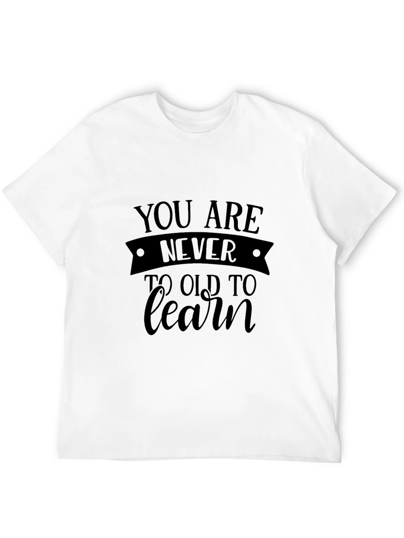 Never Too Old To Learn - Black T-Shirt