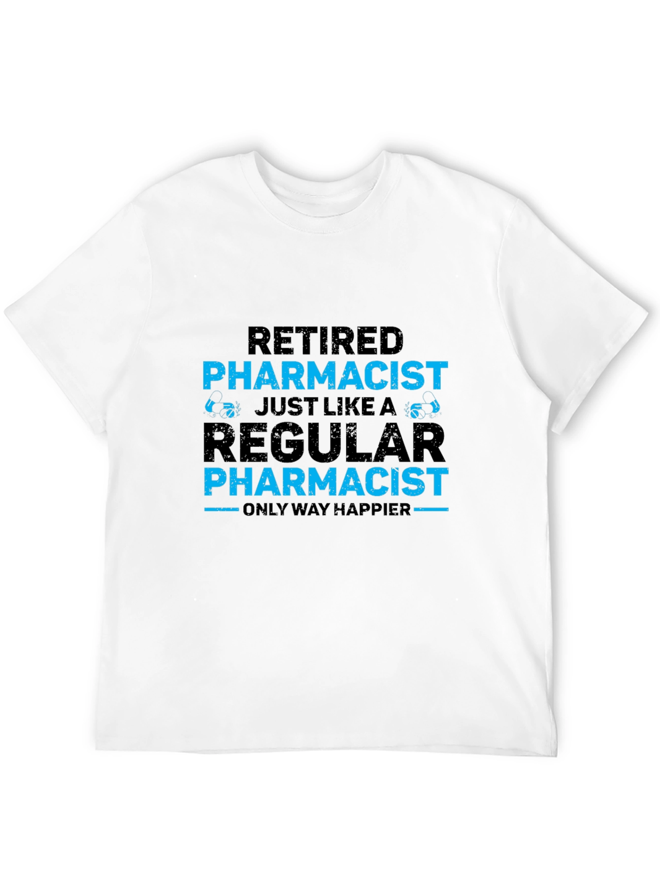 Retired Pharmacist T-Shirt - Happier Than Regular