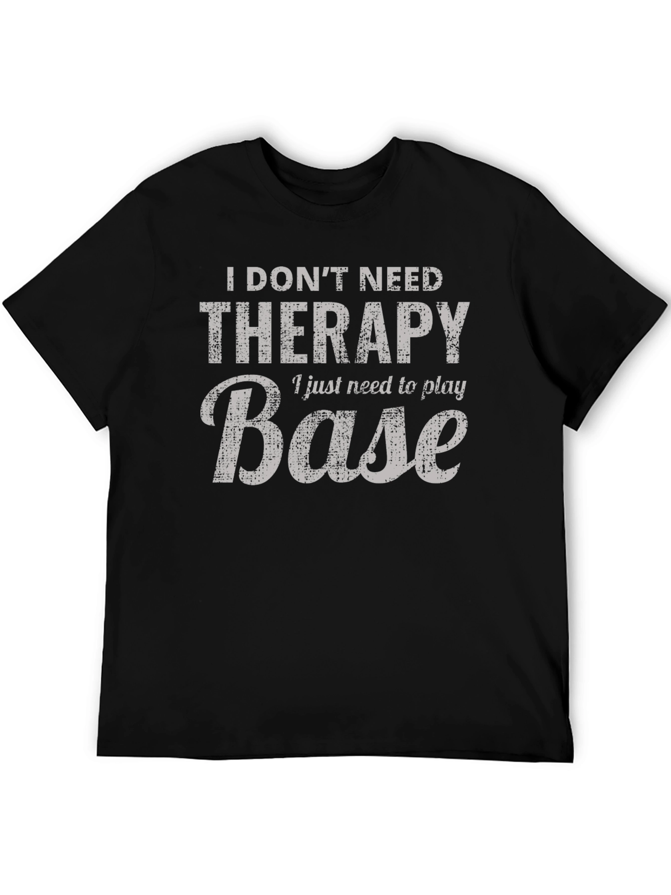 I Dont Need Therapy Base T-Shirt