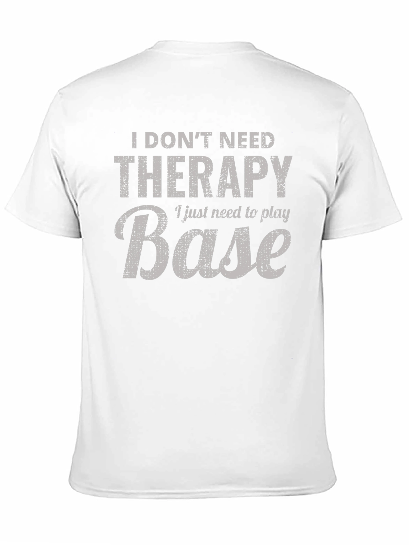 I Dont Need Therapy Base T-Shirt