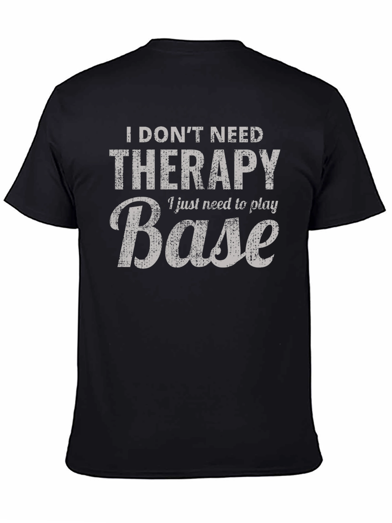 I Dont Need Therapy Base T-Shirt