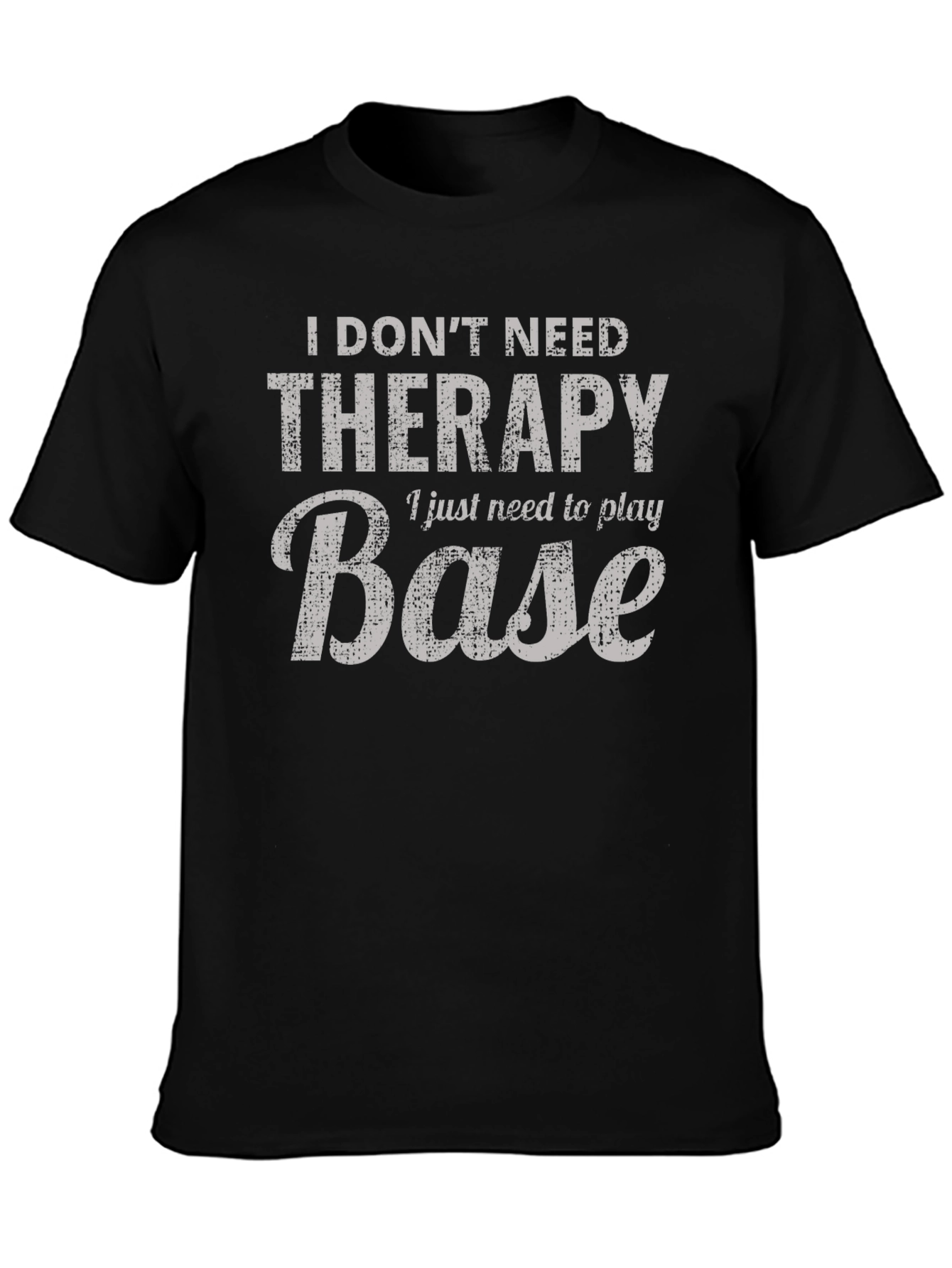 I Dont Need Therapy Base T-Shirt