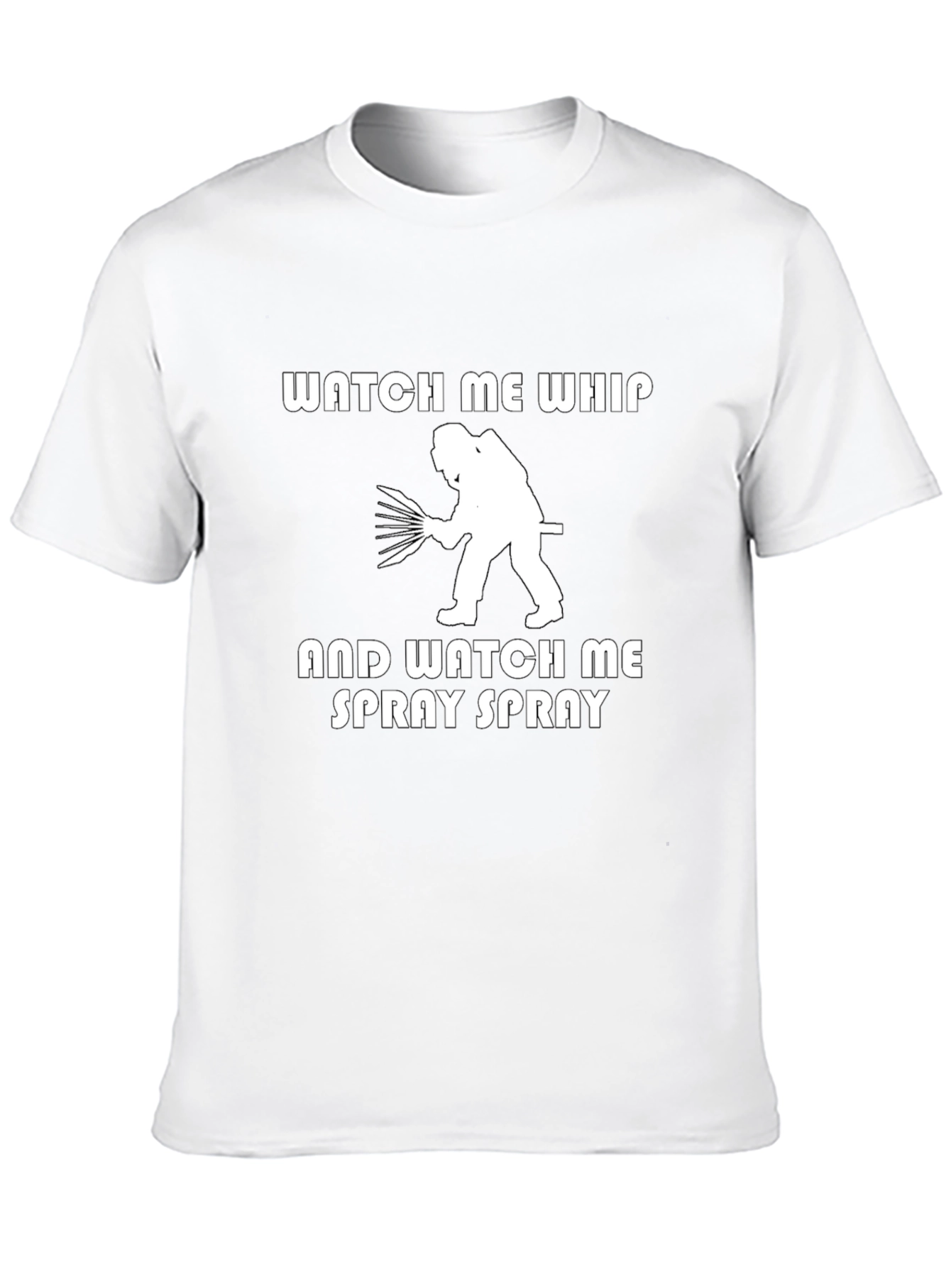 Watch Me Whip and Spray T-Shirt