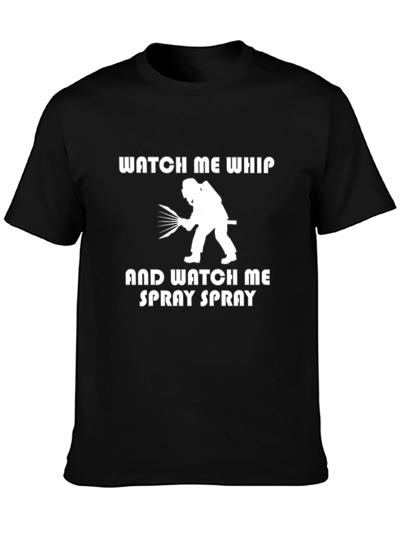 Watch Me Whip and Spray T-Shirt