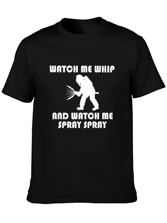 Watch Me Whip and Spray T-Shirt