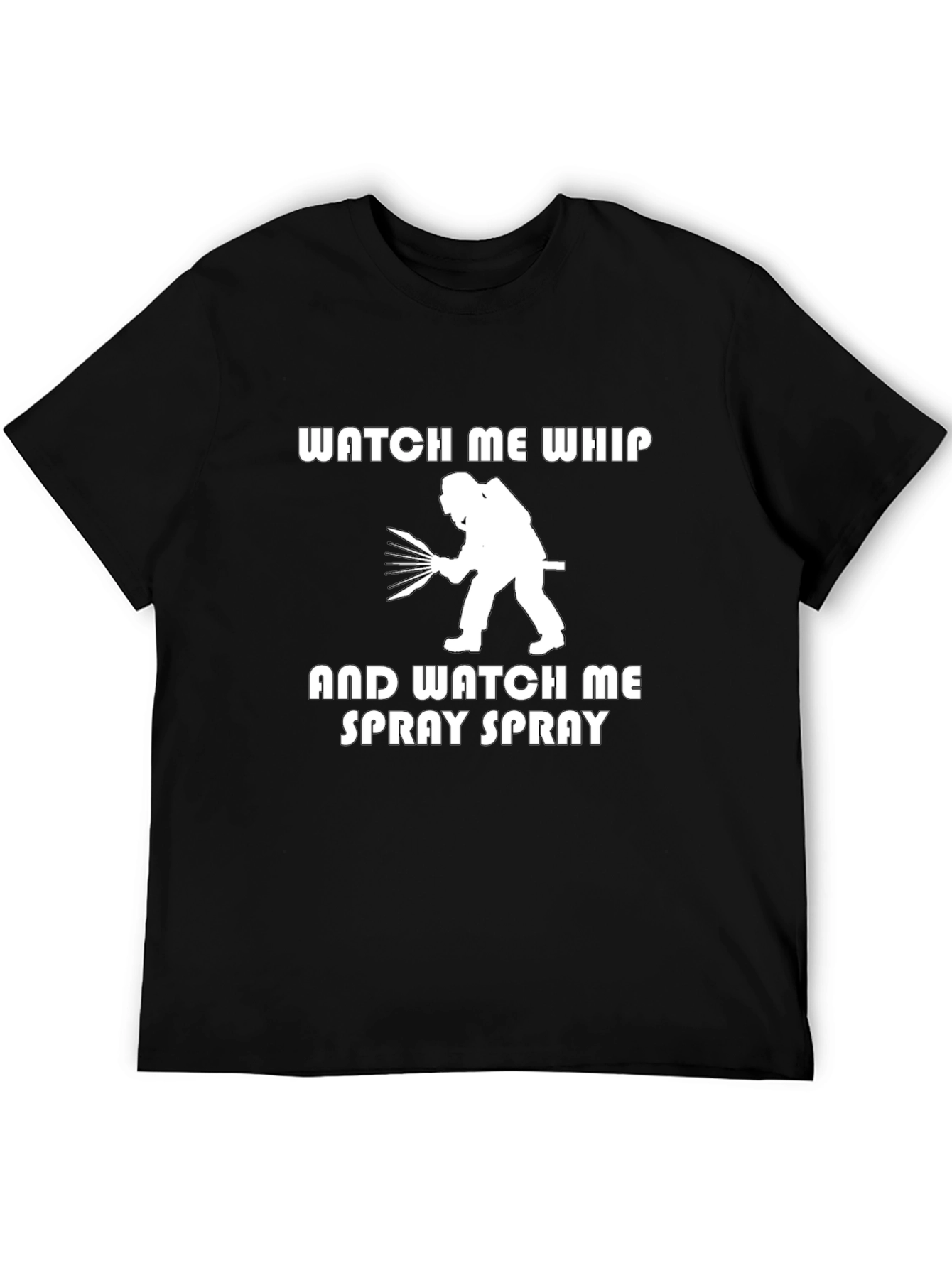 Watch Me Whip and Spray T-Shirt