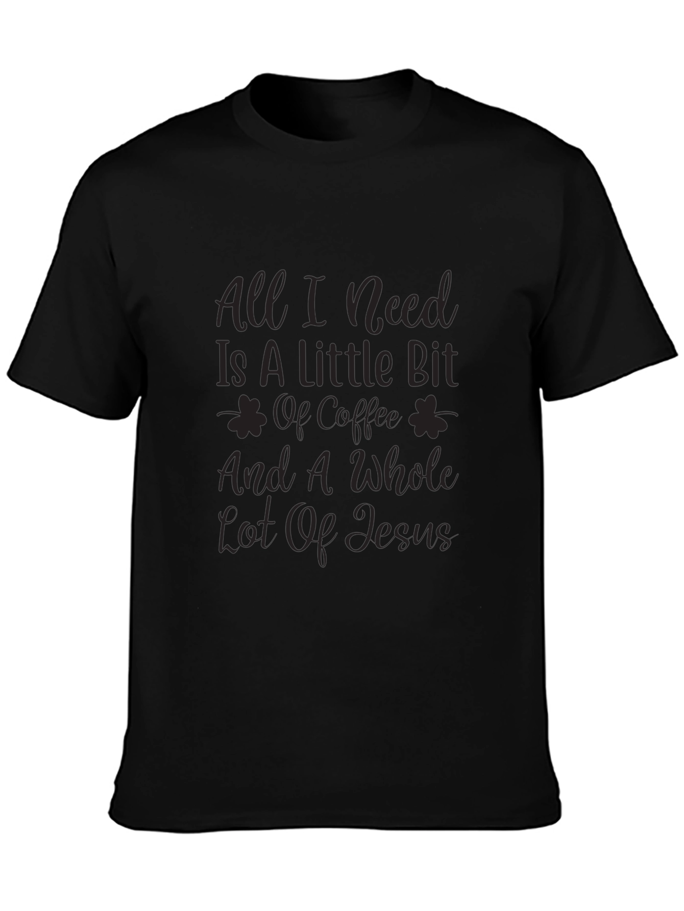 All I Need Coffee & Jesus Black T-Shirt