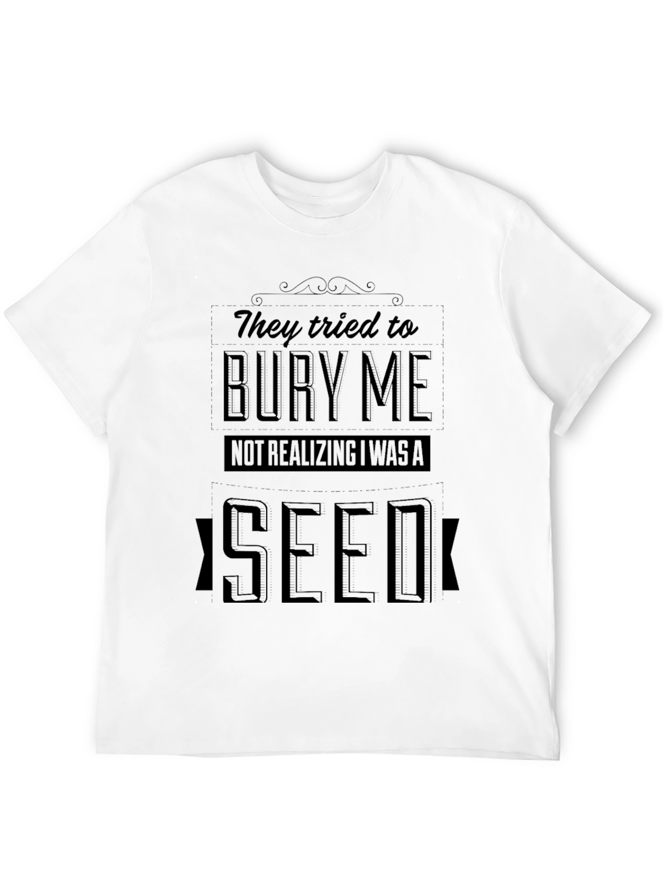 They Tried to Bury Me Seed T-Shirt