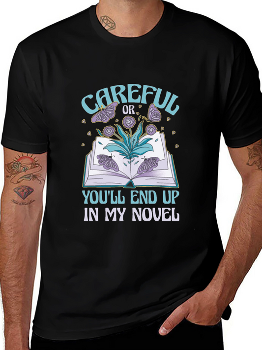 Careful or Youll End Up in My Novel T-Shirt