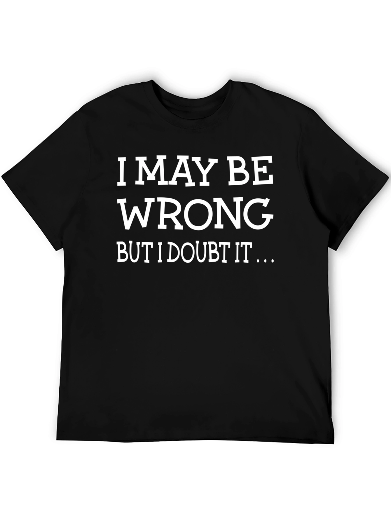 Funny I May Be Wrong Graphic Tee