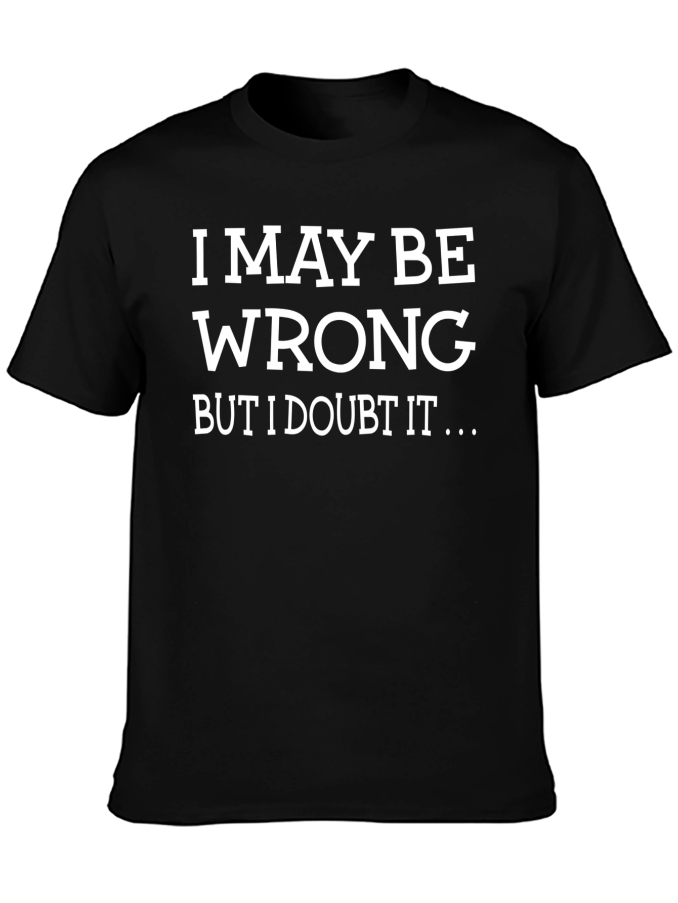 Funny I May Be Wrong Graphic Tee