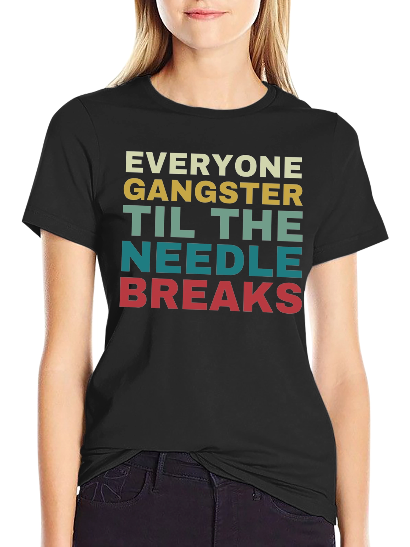Everyone Gangster Until the Needle Breaks T-Shirt
