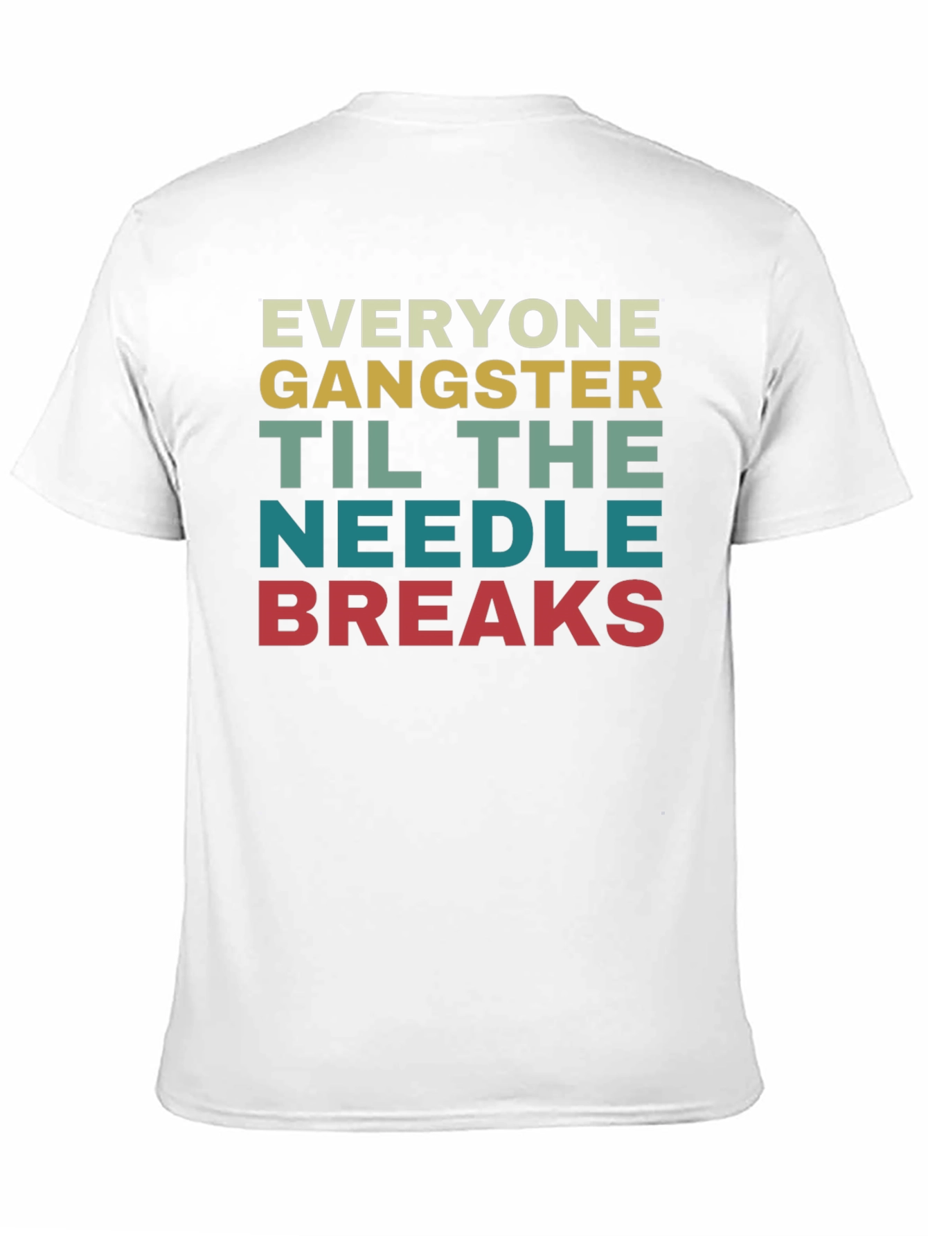 Everyone Gangster Until the Needle Breaks T-Shirt