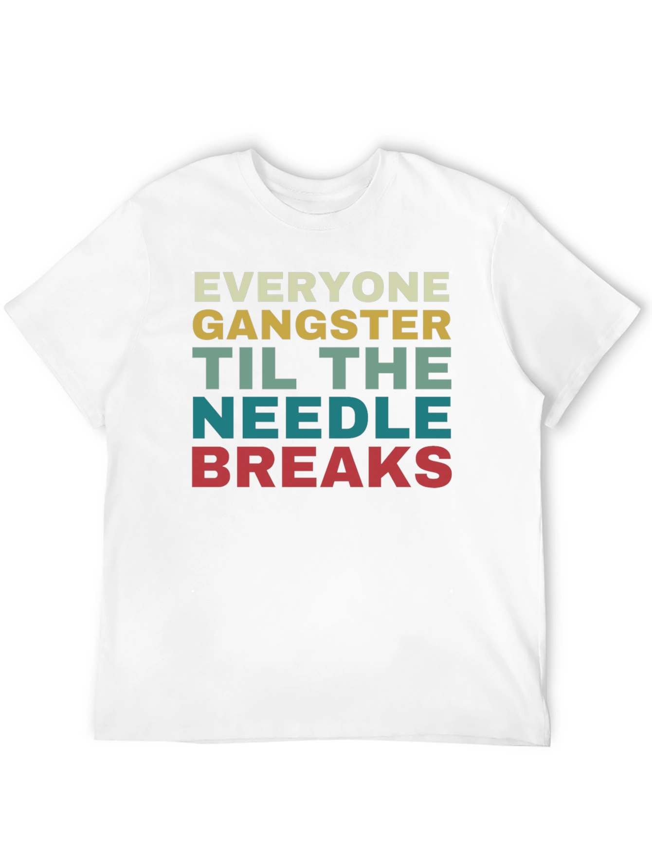 Everyone Gangster Until the Needle Breaks T-Shirt