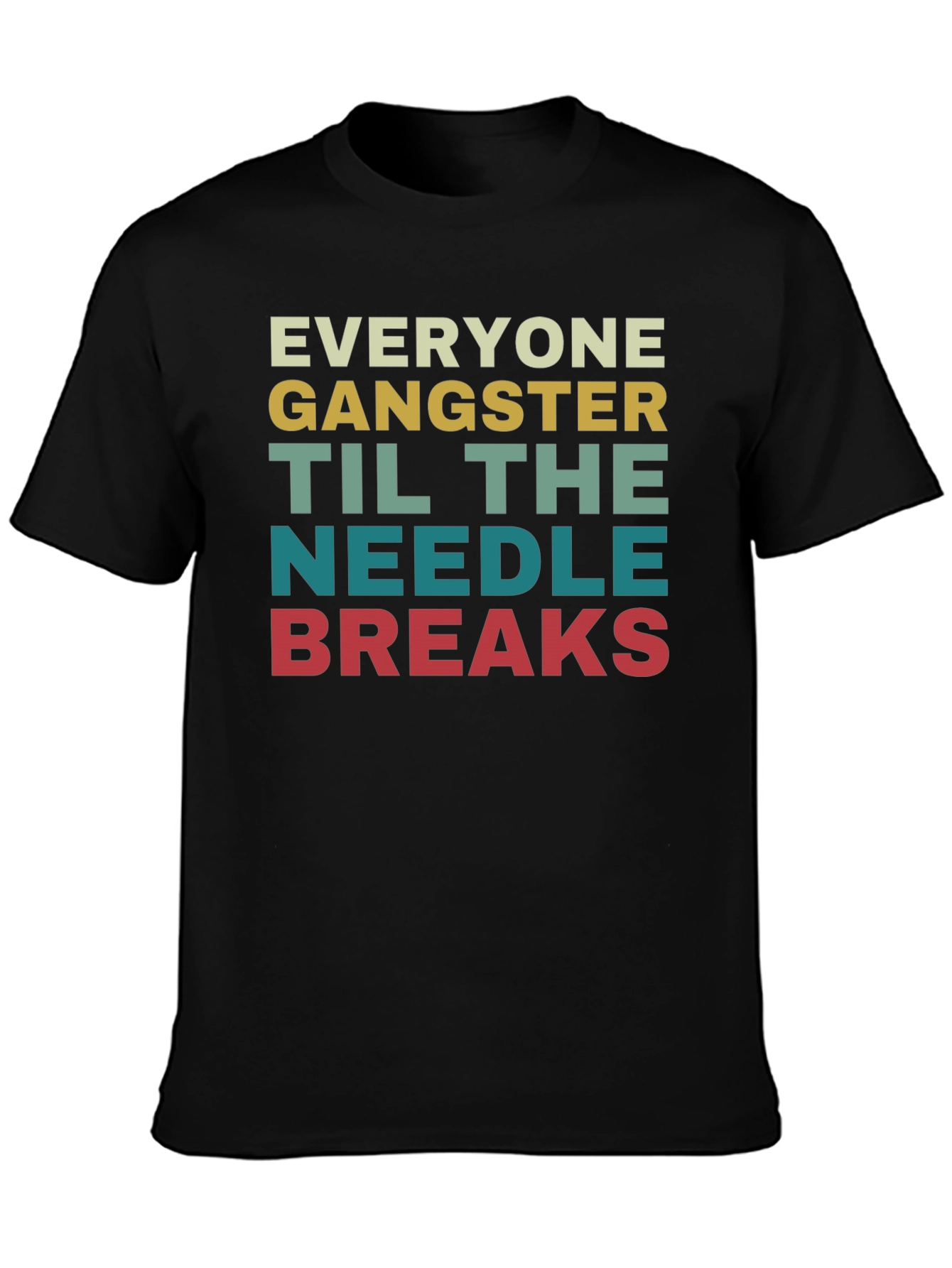 Everyone Gangster Until the Needle Breaks T-Shirt