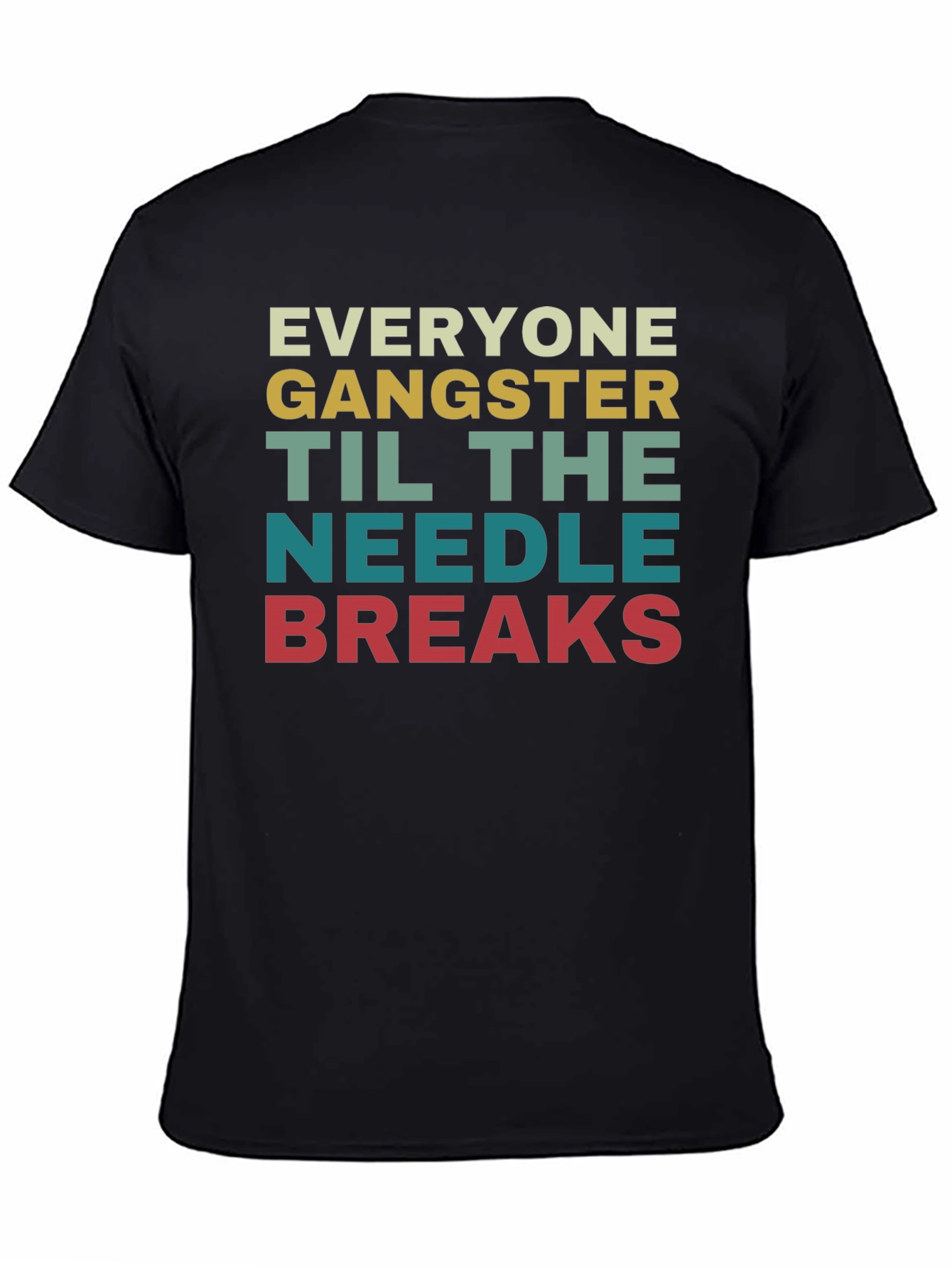 Everyone Gangster Until the Needle Breaks T-Shirt