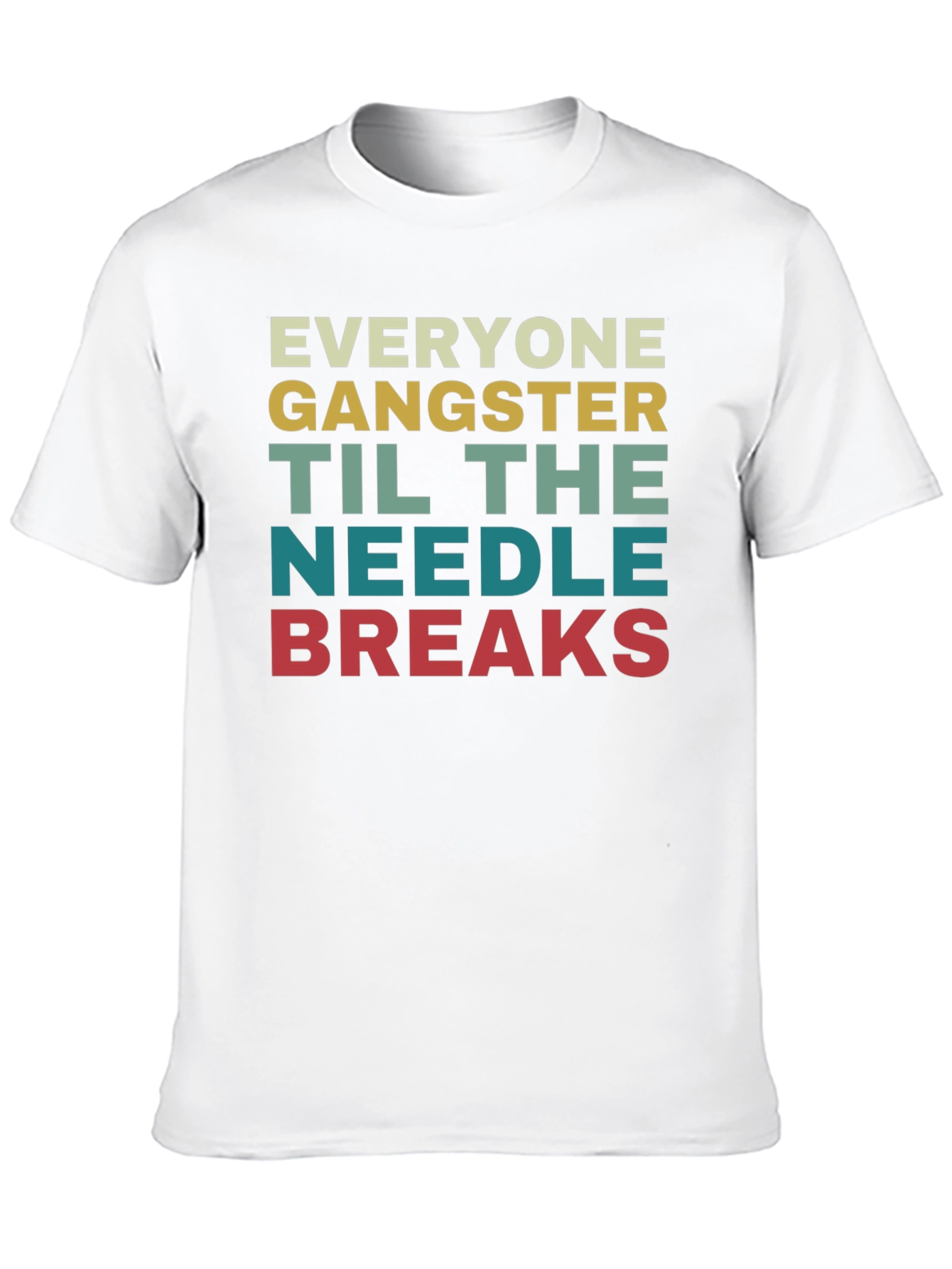 Everyone Gangster Until the Needle Breaks T-Shirt