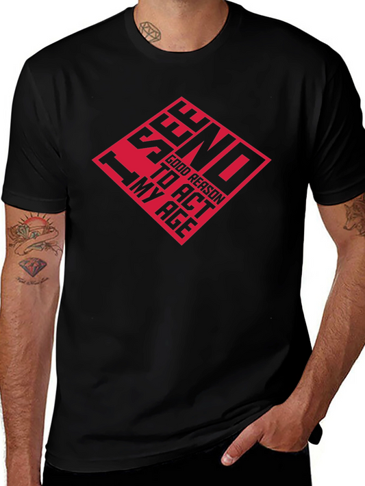 Funny Graphic Tee: Send Good Reason To Act My Age