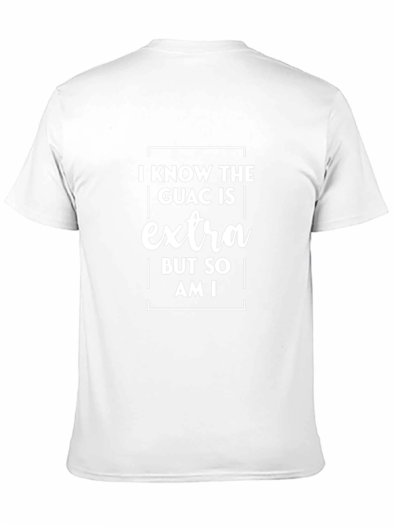 Funny I Know The Guac Is Extra T-Shirt