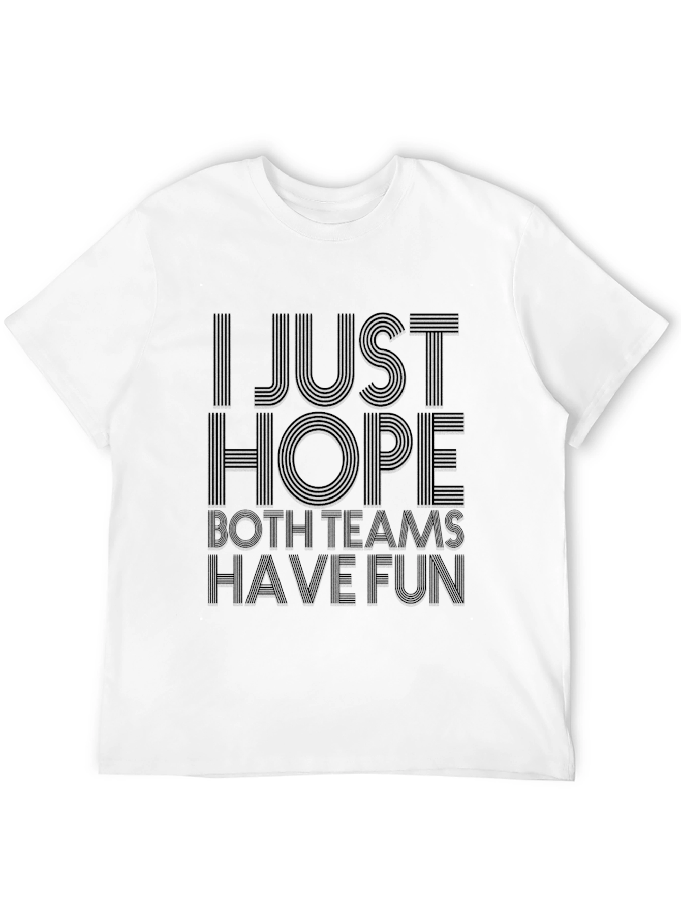 I Just Hope Both Teams Have Fun T-Shirt