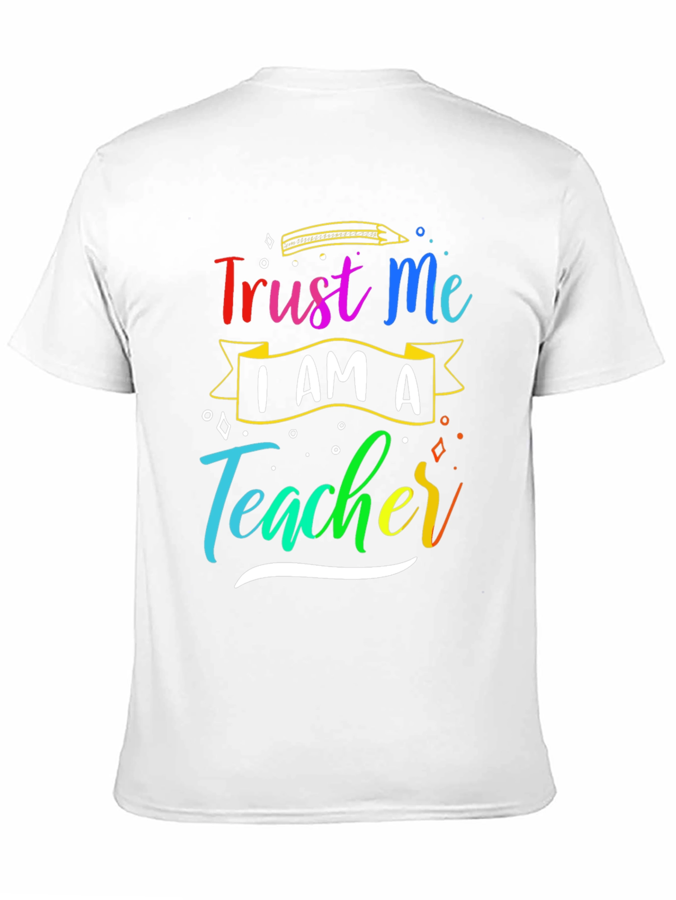 Trust Me Im A Teacher T-Shirt