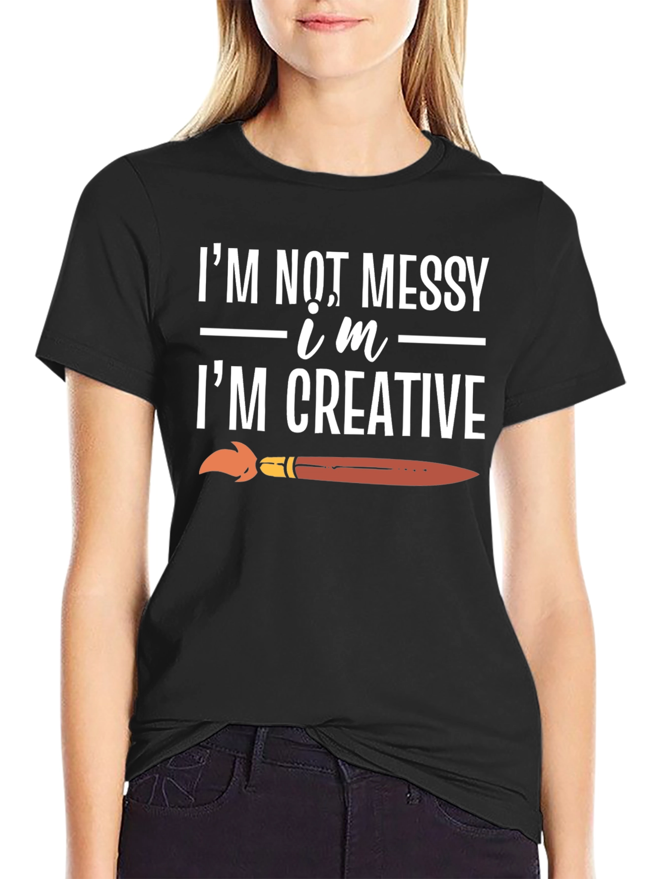 Creative T-Shirt: Im Not Messy Im Creative!