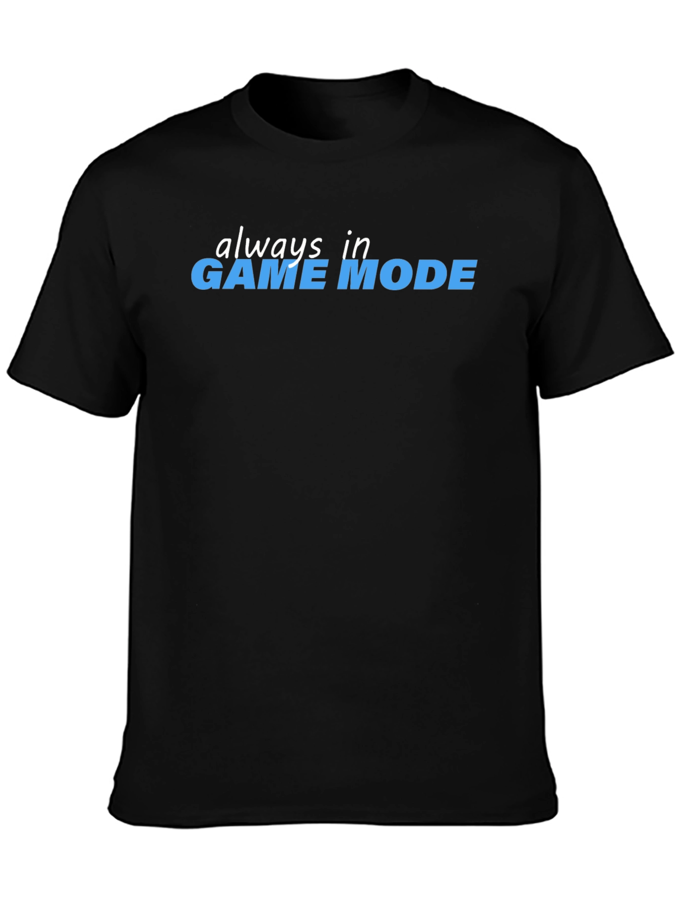 Always in Game Mode Black T-Shirt