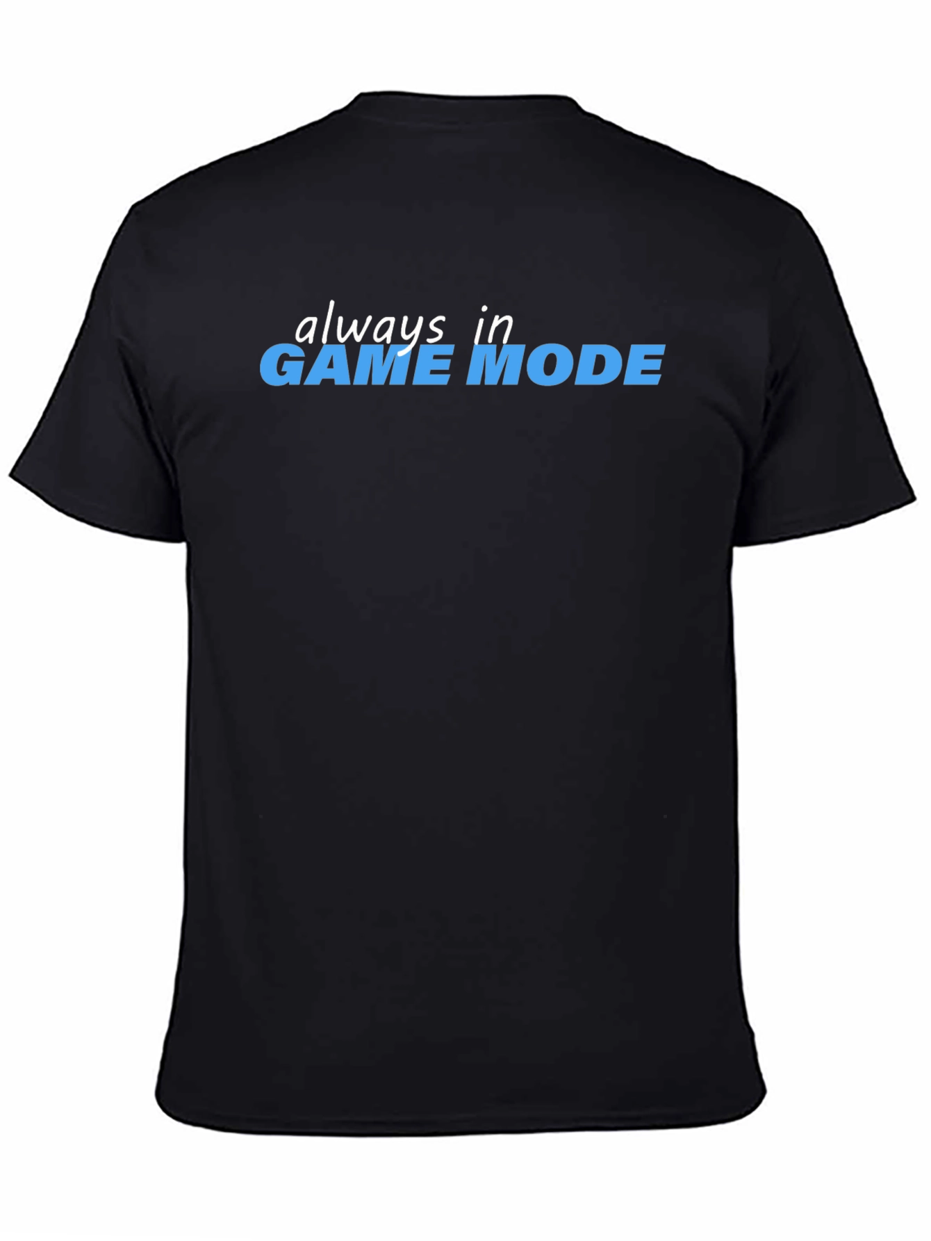 Always in Game Mode Black T-Shirt