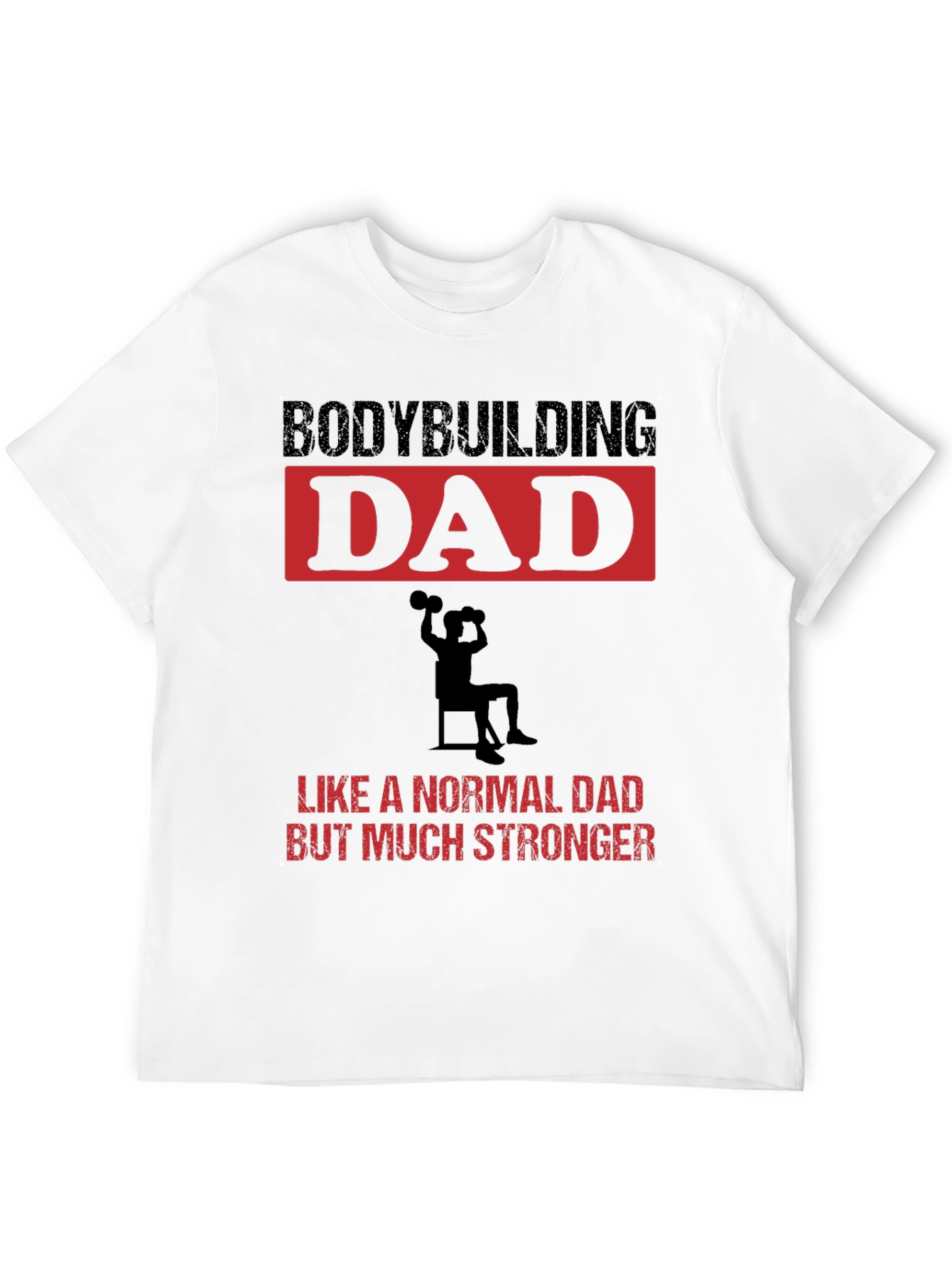 Bodybuilding Dad T-Shirt: Stronger Than Normal